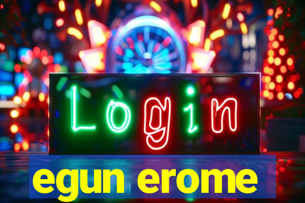 egun erome